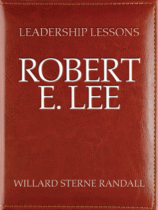 Title details for Robert E. Lee by Willard Sterne Randall - Available